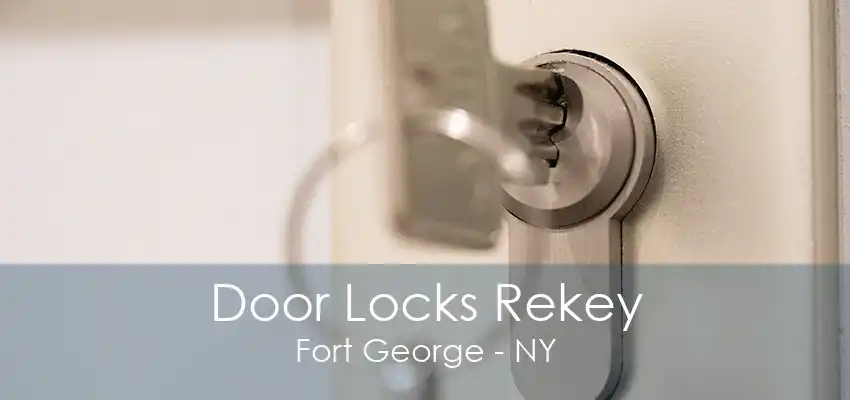 Door Locks Rekey Fort George - NY