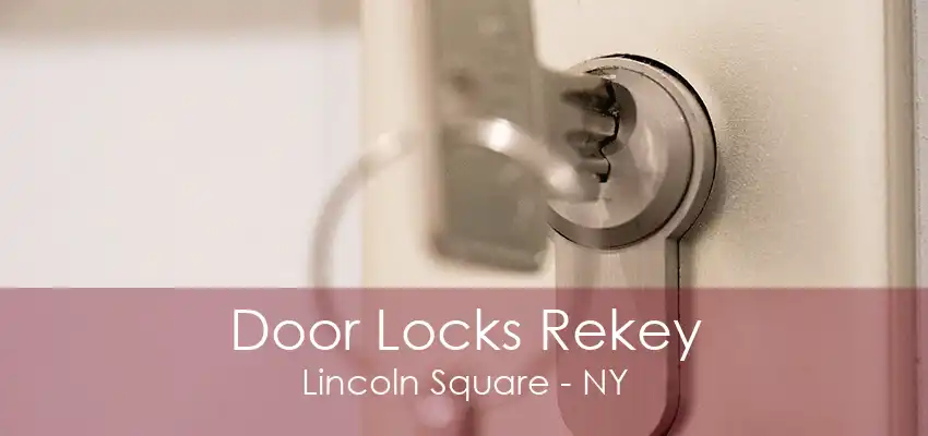 Door Locks Rekey Lincoln Square - NY