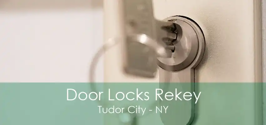 Door Locks Rekey Tudor City - NY