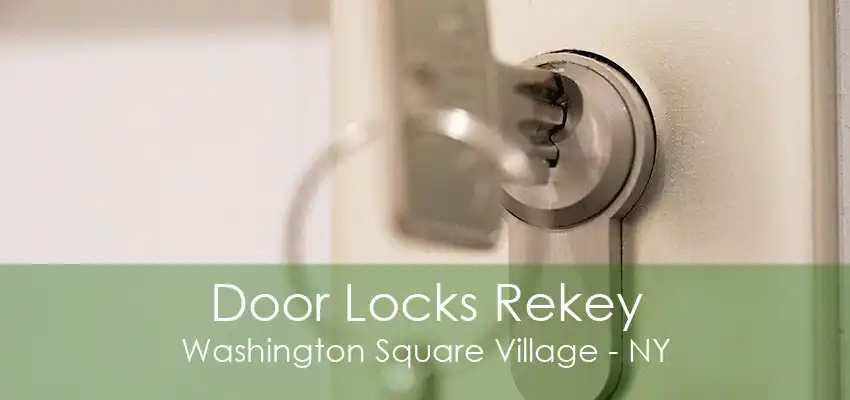 Door Locks Rekey Washington Square Village - NY