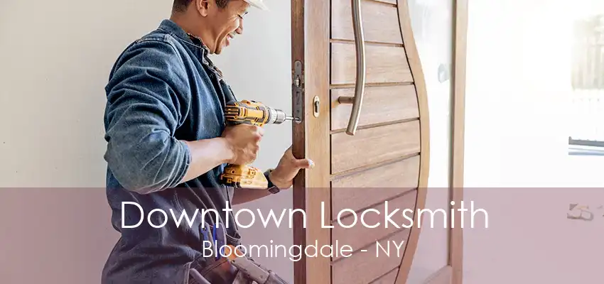 Downtown Locksmith Bloomingdale - NY