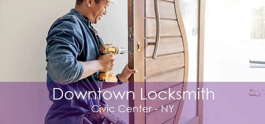 Downtown Locksmith Civic Center - NY