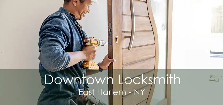 Downtown Locksmith East Harlem - NY