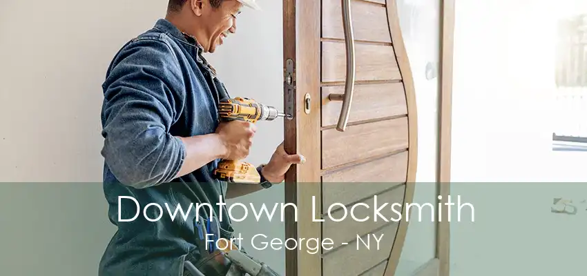 Downtown Locksmith Fort George - NY