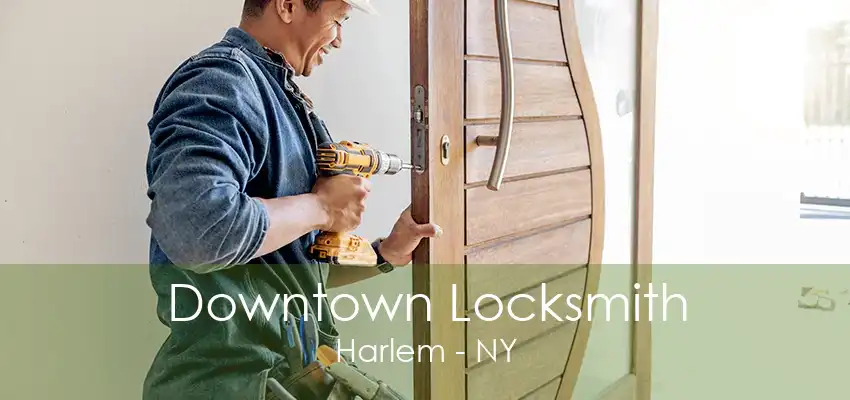 Downtown Locksmith Harlem - NY