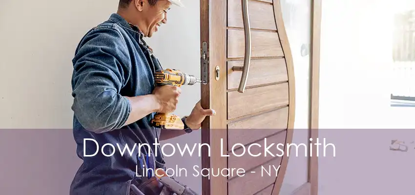 Downtown Locksmith Lincoln Square - NY