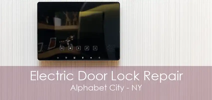 Electric Door Lock Repair Alphabet City - NY