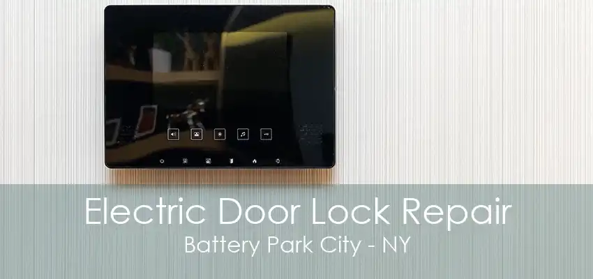 Electric Door Lock Repair Battery Park City - NY