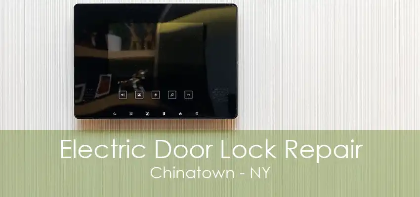 Electric Door Lock Repair Chinatown - NY