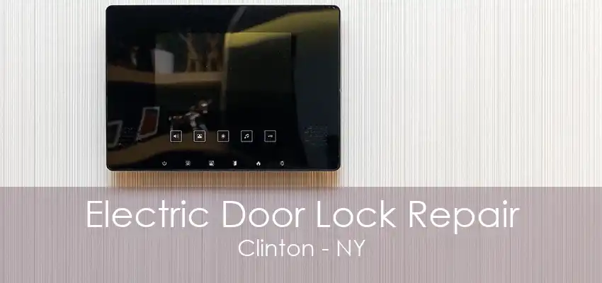 Electric Door Lock Repair Clinton - NY