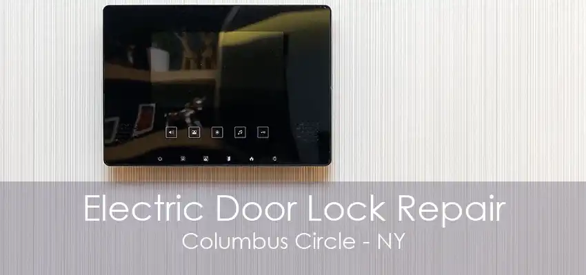 Electric Door Lock Repair Columbus Circle - NY