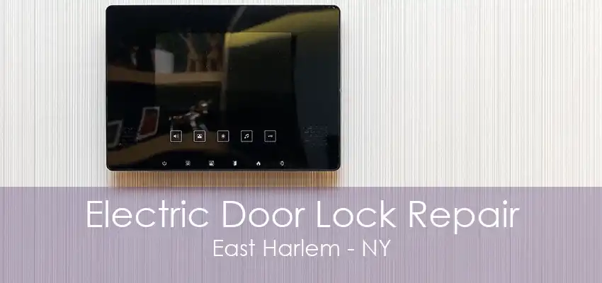 Electric Door Lock Repair East Harlem - NY