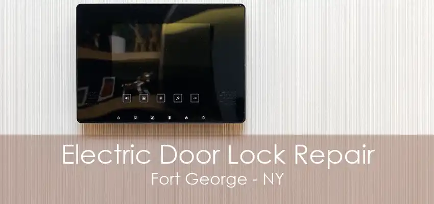 Electric Door Lock Repair Fort George - NY