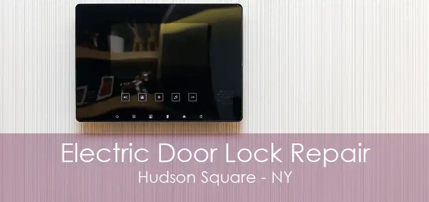 Electric Door Lock Repair Hudson Square - NY