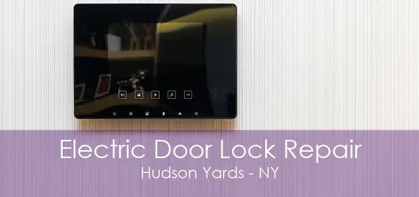 Electric Door Lock Repair Hudson Yards - NY