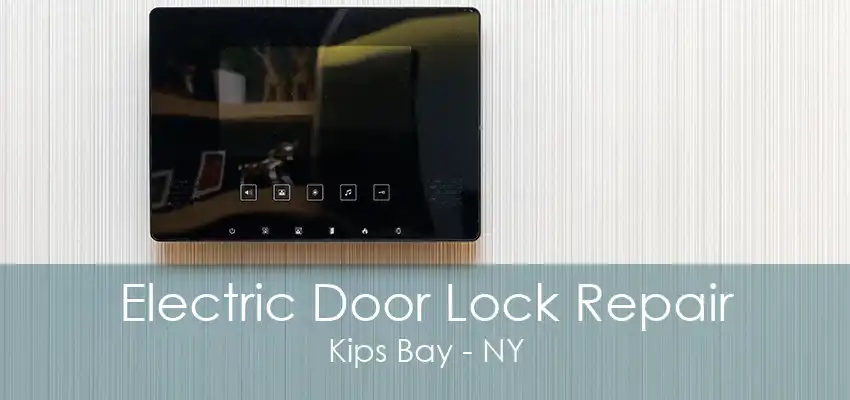 Electric Door Lock Repair Kips Bay - NY