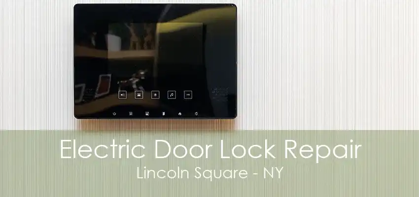 Electric Door Lock Repair Lincoln Square - NY