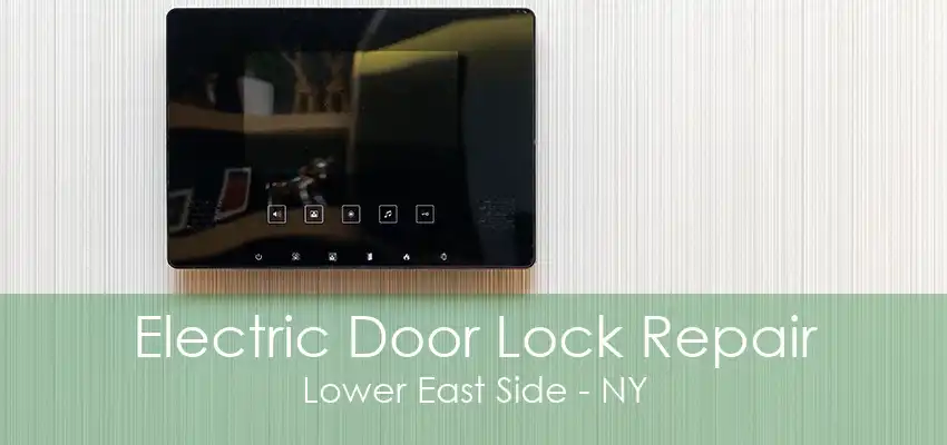 Electric Door Lock Repair Lower East Side - NY