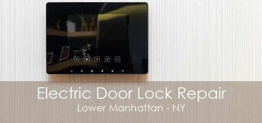 Electric Door Lock Repair Lower Manhattan - NY