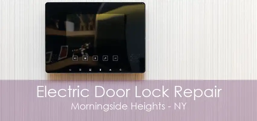 Electric Door Lock Repair Morningside Heights - NY