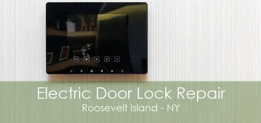 Electric Door Lock Repair Roosevelt Island - NY