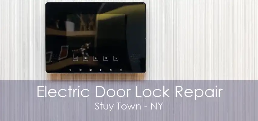 Electric Door Lock Repair Stuy Town - NY