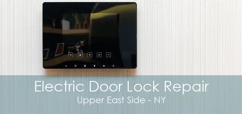 Electric Door Lock Repair Upper East Side - NY