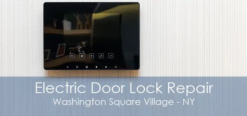 Electric Door Lock Repair Washington Square Village - NY