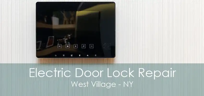 Electric Door Lock Repair West Village - NY