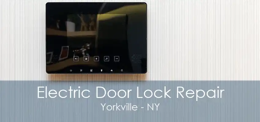 Electric Door Lock Repair Yorkville - NY