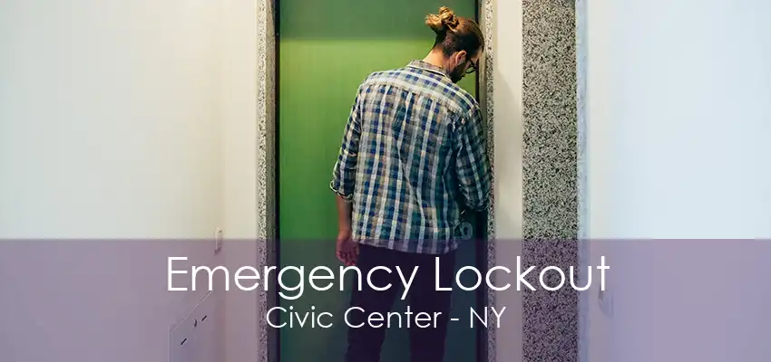 Emergency Lockout Civic Center - NY