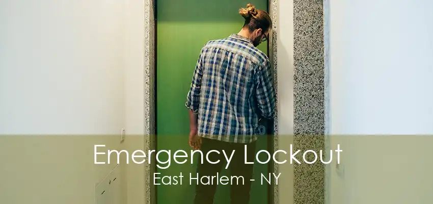 Emergency Lockout East Harlem - NY