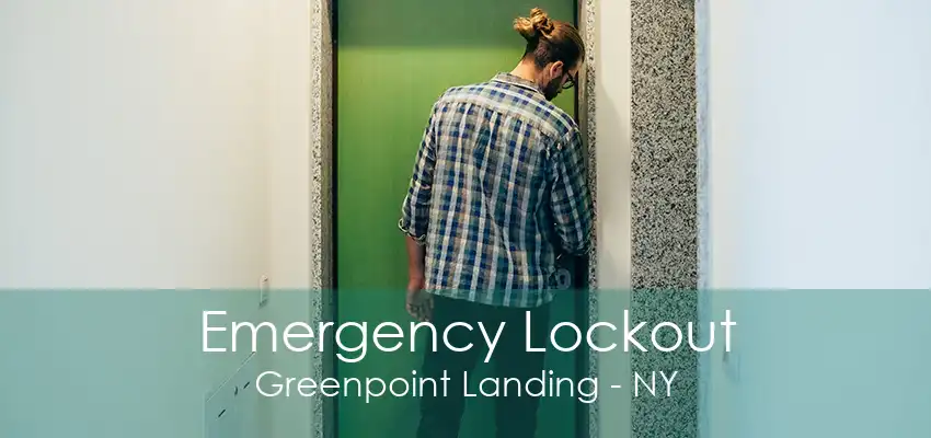 Emergency Lockout Greenpoint Landing - NY