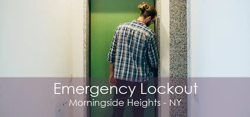 Emergency Lockout Morningside Heights - NY