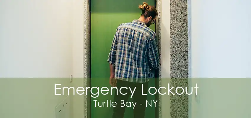 Emergency Lockout Turtle Bay - NY