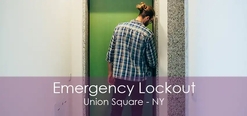 Emergency Lockout Union Square - NY