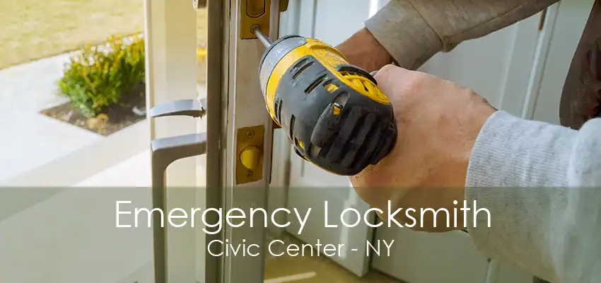 Emergency Locksmith Civic Center - NY