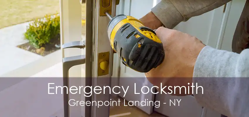 Emergency Locksmith Greenpoint Landing - NY