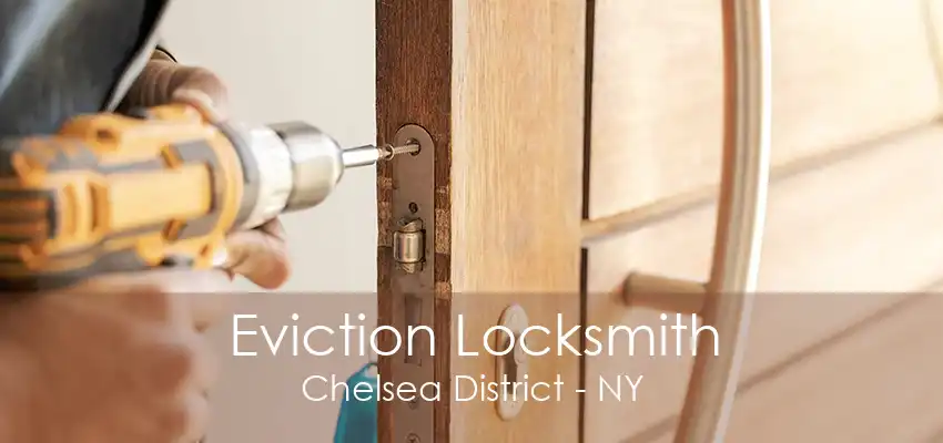 Eviction Locksmith Chelsea District - NY