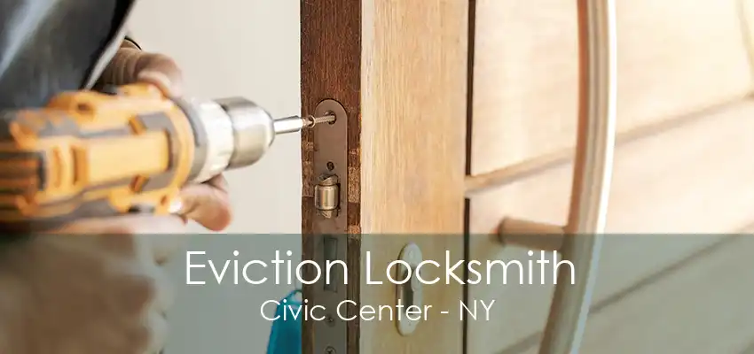 Eviction Locksmith Civic Center - NY