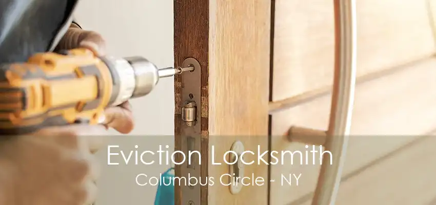 Eviction Locksmith Columbus Circle - NY