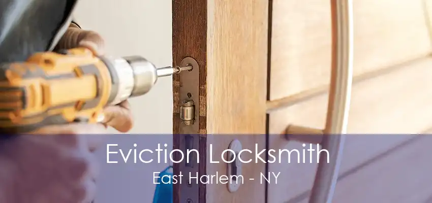 Eviction Locksmith East Harlem - NY