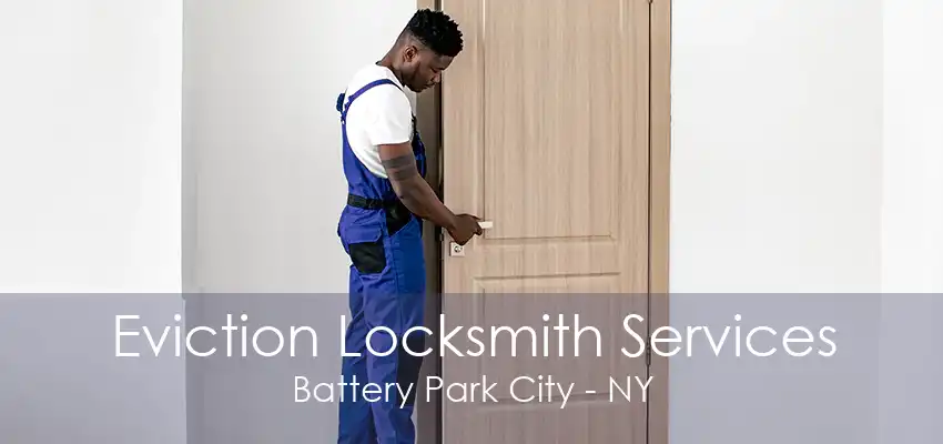 Eviction Locksmith Services Battery Park City - NY