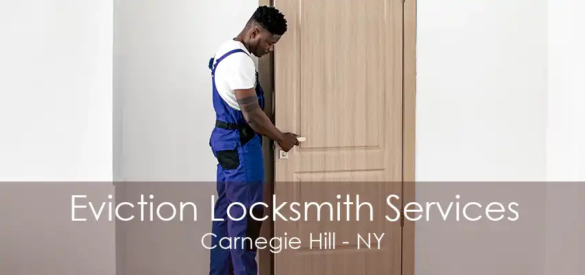 Eviction Locksmith Services Carnegie Hill - NY