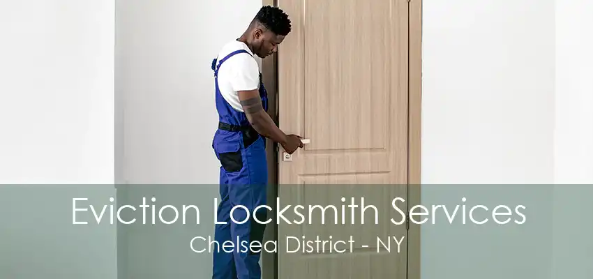 Eviction Locksmith Services Chelsea District - NY