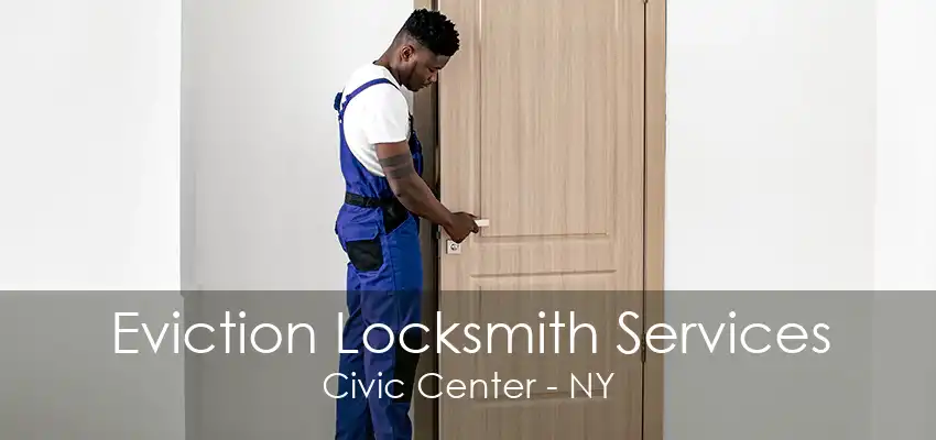 Eviction Locksmith Services Civic Center - NY