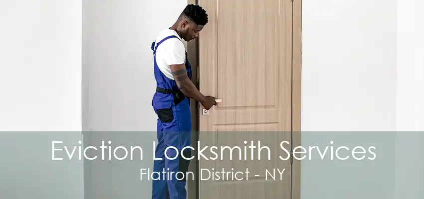 Eviction Locksmith Services Flatiron District - NY