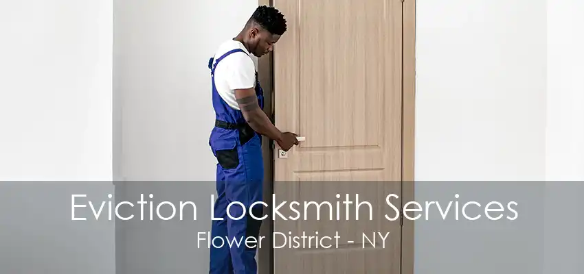 Eviction Locksmith Services Flower District - NY