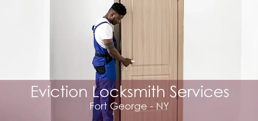 Eviction Locksmith Services Fort George - NY