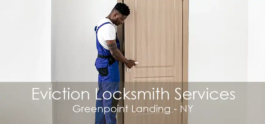 Eviction Locksmith Services Greenpoint Landing - NY